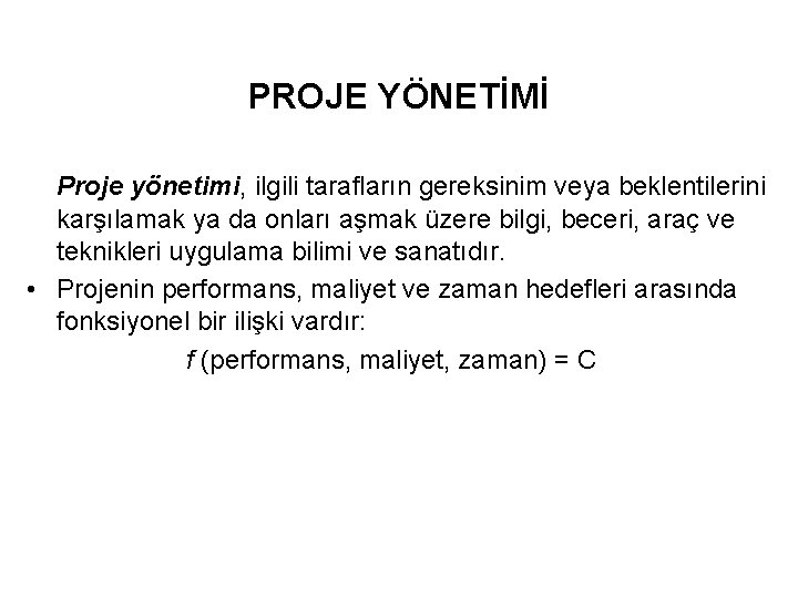 PROJE YÖNETİMİ Proje yönetimi, ilgili tarafların gereksinim veya beklentilerini karşılamak ya da onları aşmak