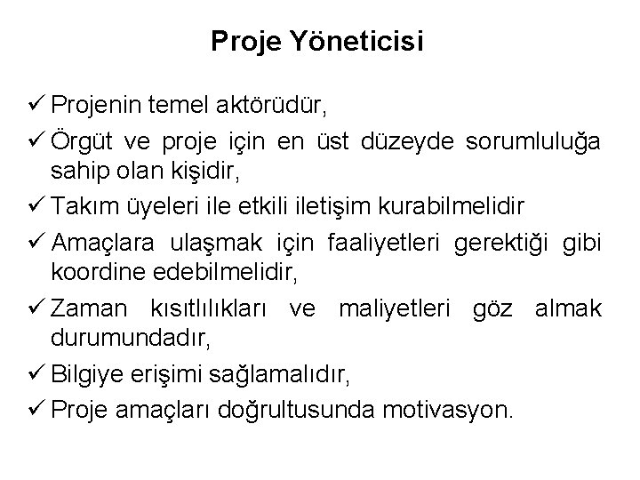 Proje Yöneticisi ü Projenin temel aktörüdür, ü Örgüt ve proje için en üst düzeyde