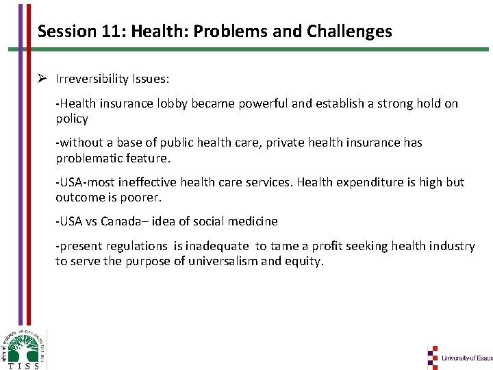 Session 11: Health: Problems and Challenges Irreversibility Issues: -Health insurance lobby became powerful and