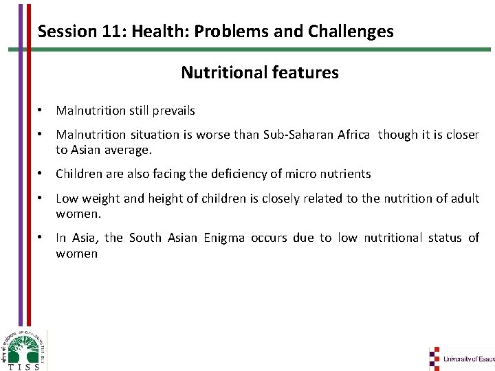 Session 11: Health: Problems and Challenges Nutritional features • Malnutrition still prevails • Malnutrition