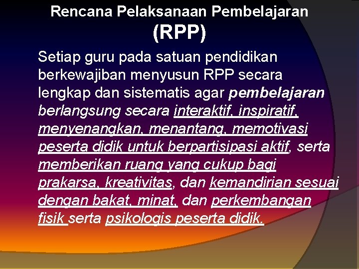 Rencana Pelaksanaan Pembelajaran (RPP) Setiap guru pada satuan pendidikan berkewajiban menyusun RPP secara lengkap