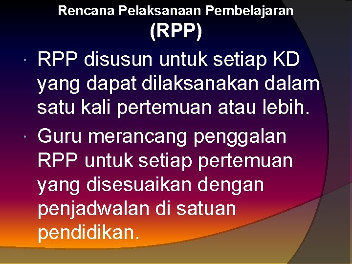 Rencana Pelaksanaan Pembelajaran (RPP) RPP disusun untuk setiap KD yang dapat dilaksanakan dalam satu