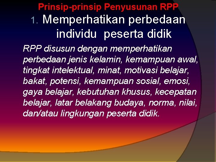 Prinsip-prinsip Penyusunan RPP 1. Memperhatikan perbedaan individu peserta didik RPP disusun dengan memperhatikan perbedaan