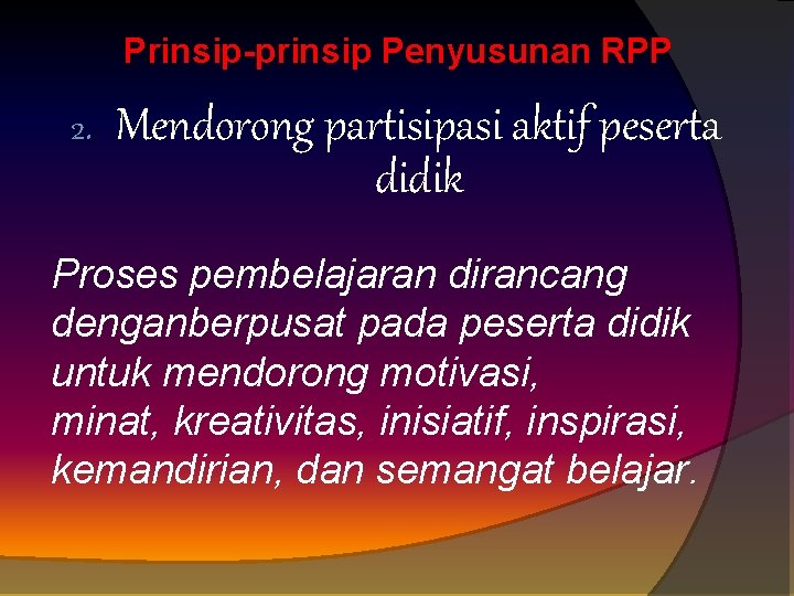 Prinsip-prinsip Penyusunan RPP 2. Mendorong partisipasi aktif peserta didik Proses pembelajaran dirancang denganberpusat pada