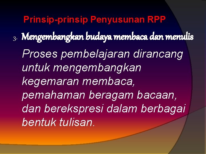 Prinsip-prinsip Penyusunan RPP 3. Mengembangkan budaya membaca dan menulis Proses pembelajaran dirancang untuk mengembangkan