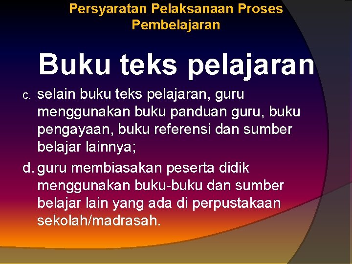 Persyaratan Pelaksanaan Proses Pembelajaran Buku teks pelajaran selain buku teks pelajaran, guru menggunakan buku