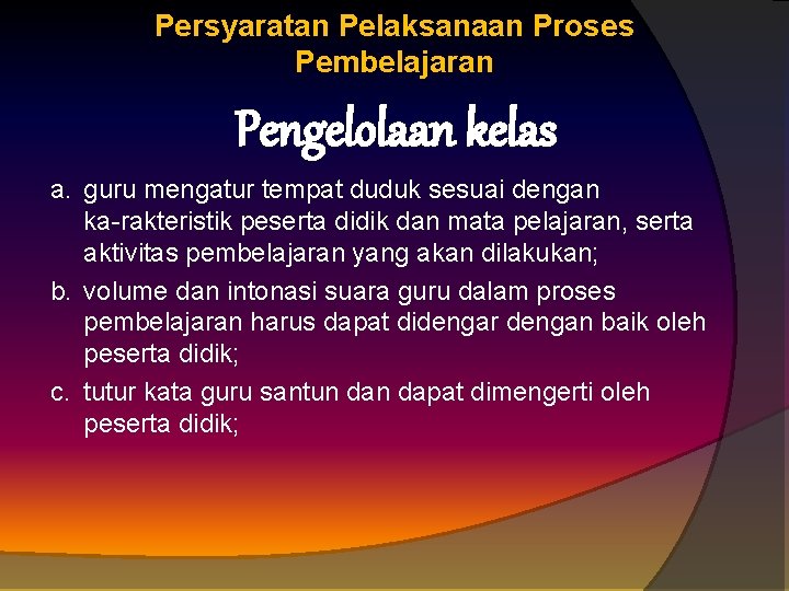 Persyaratan Pelaksanaan Proses Pembelajaran Pengelolaan kelas a. guru mengatur tempat duduk sesuai dengan ka