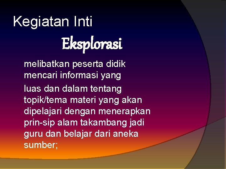 Kegiatan Inti Eksplorasi melibatkan peserta didik mencari informasi yang luas dan dalam tentang topik/tema