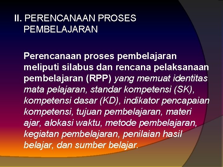 II. PERENCANAAN PROSES PEMBELAJARAN Perencanaan proses pembelajaran meliputi silabus dan rencana pelaksanaan pembelajaran (RPP)