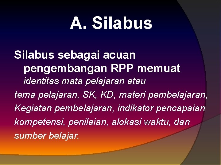 A. Silabus sebagai acuan pengembangan RPP memuat identitas mata pelajaran atau tema pelajaran, SK,