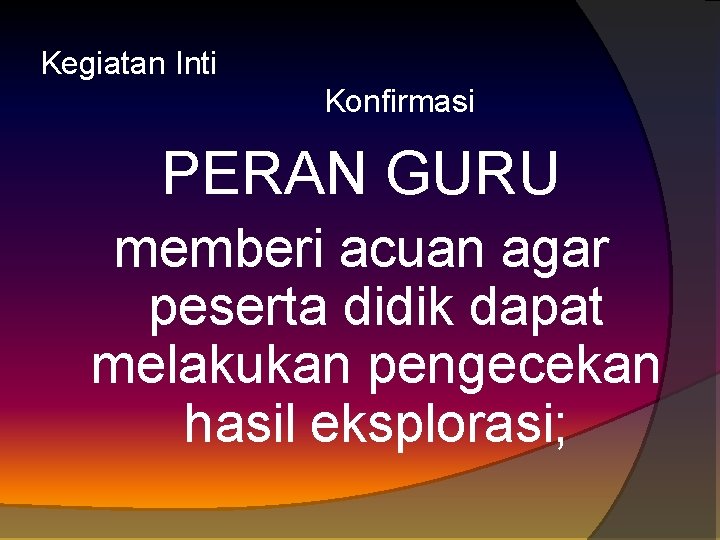 Kegiatan Inti Konfirmasi PERAN GURU memberi acuan agar peserta didik dapat melakukan pengecekan hasil