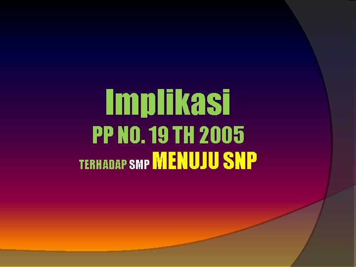 Implikasi PP NO. 19 TH 2005 TERHADAP SMP MENUJU SNP 