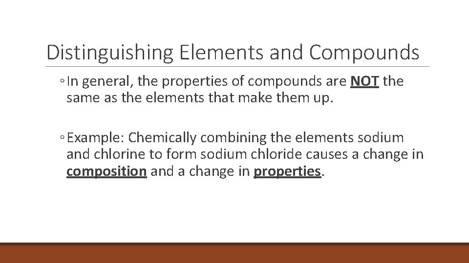 2. 3 Distinguishing Elements and Compounds ◦ In general, the properties of compounds are