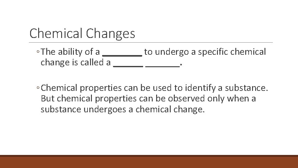 2. 4 Chemical Changes ◦ The ability of a ____ to undergo a specific