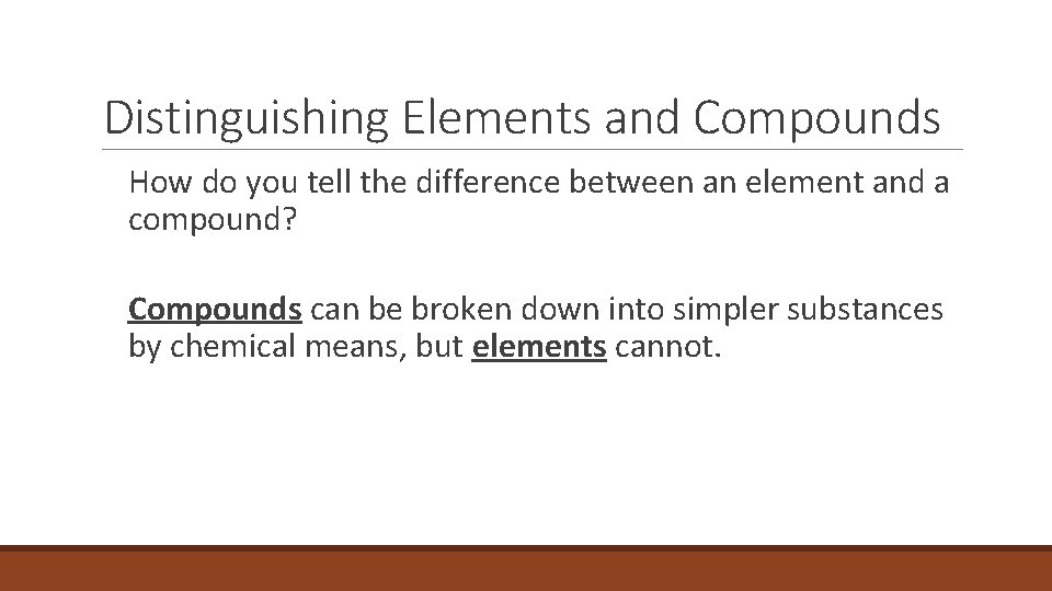 2. 3 Distinguishing Elements and Compounds How do you tell the difference between an