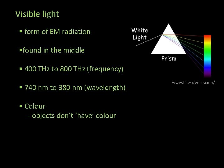 Visible light § form of EM radiation §found in the middle § 400 THz