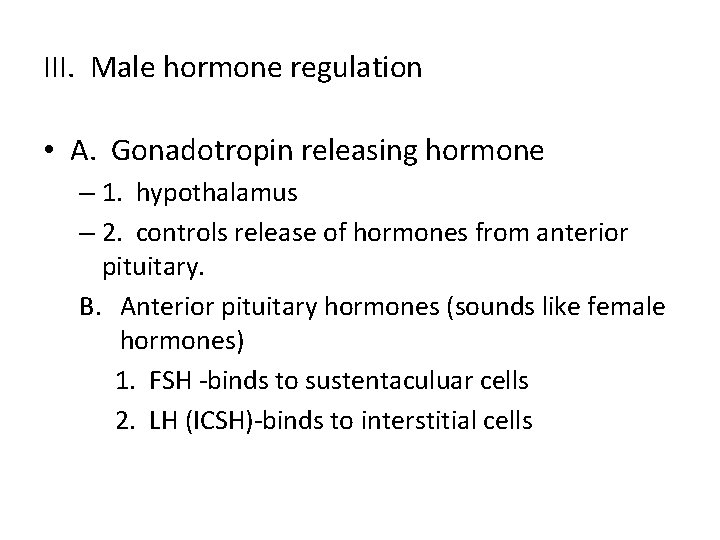 III. Male hormone regulation • A. Gonadotropin releasing hormone – 1. hypothalamus – 2.