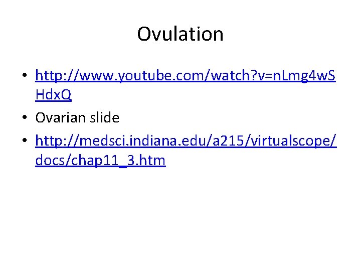 Ovulation • http: //www. youtube. com/watch? v=n. Lmg 4 w. S Hdx. Q •