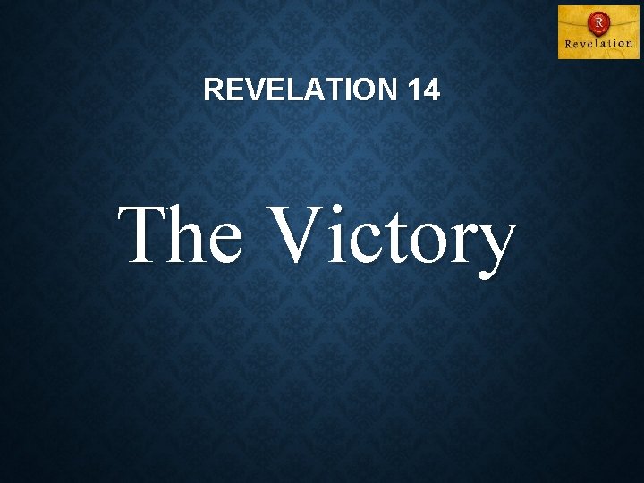 REVELATION 14 The Victory 