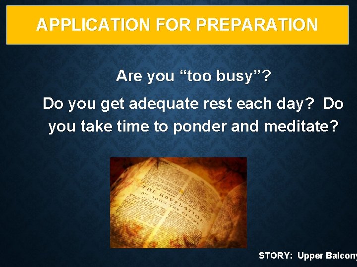 APPLICATION FOR PREPARATION Are you “too busy”? Do you get adequate rest each day?