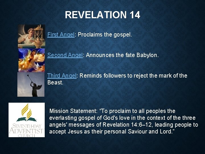 REVELATION 14 First Angel: Proclaims the gospel. Second Angel: Announces the fate Babylon. Third