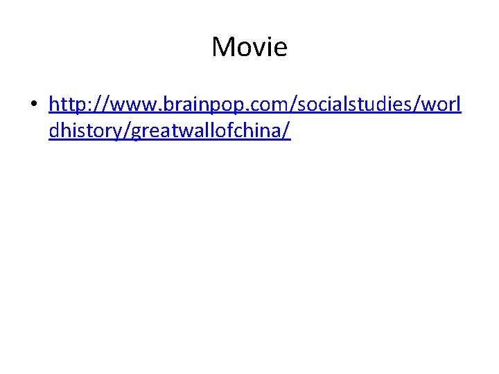 Movie • http: //www. brainpop. com/socialstudies/worl dhistory/greatwallofchina/ 