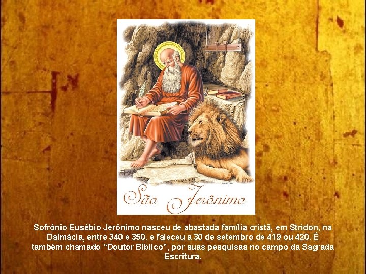 Sofrônio Eusébio Jerônimo nasceu de abastada família cristã, em Stridon, na Dalmácia, entre 340