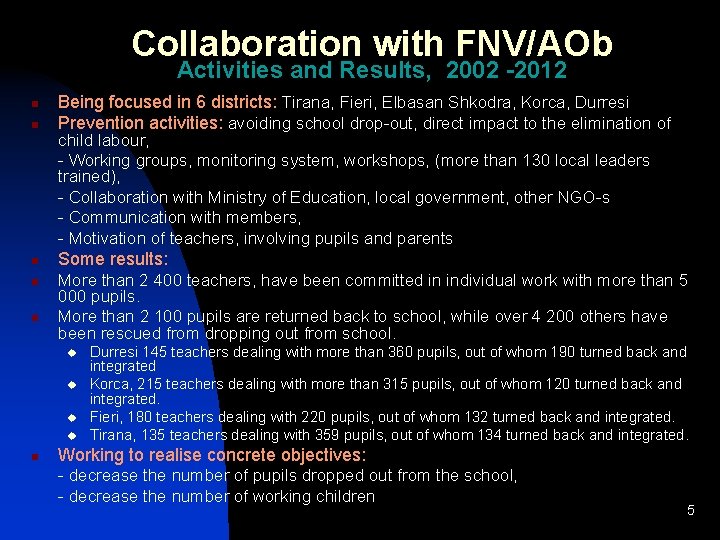 Collaboration with FNV/AOb Activities and Results, 2002 -2012 n Being focused in 6 districts: