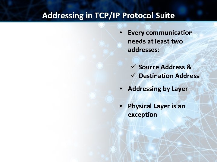 Addressing in TCP/IP Protocol Suite • Every communication needs at least two addresses: ü Addressing in TCP/IP Protocol Suite • Every communication needs at least two addresses: ü