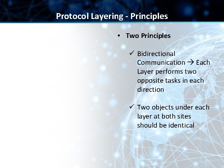 Protocol Layering - Principles • Two Principles ü Bidirectional Communication Each Layer performs two Protocol Layering - Principles • Two Principles ü Bidirectional Communication Each Layer performs two