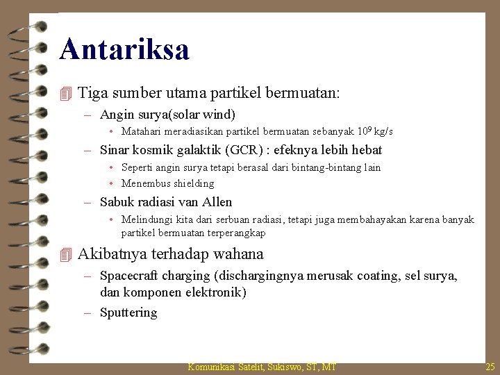 Antariksa 4 Tiga sumber utama partikel bermuatan: – Angin surya(solar wind) • Matahari meradiasikan