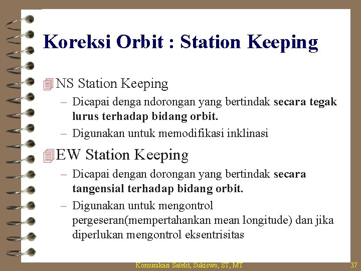 Koreksi Orbit : Station Keeping 4 NS Station Keeping – Dicapai denga ndorongan yang
