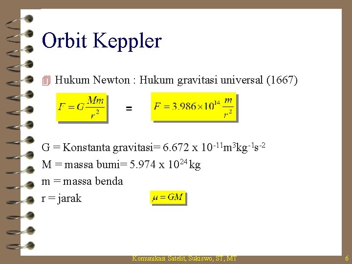 Orbit Keppler 4 Hukum Newton : Hukum gravitasi universal (1667) G = Konstanta gravitasi=