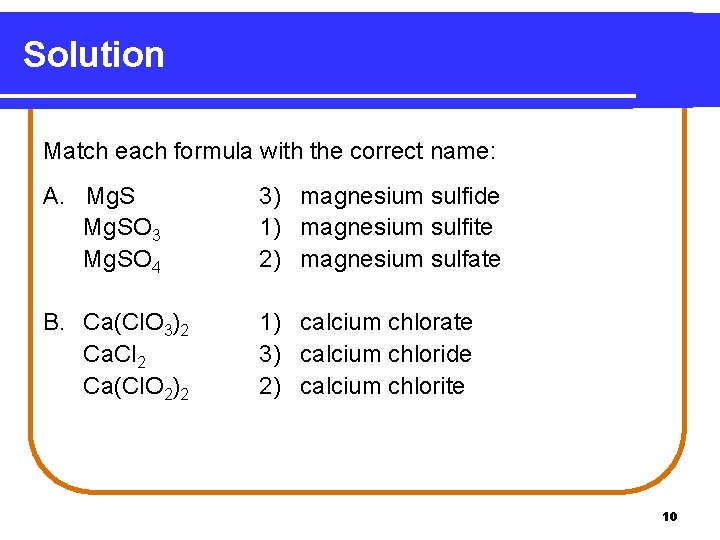 Solution Match each formula with the correct name: A. Mg. SO 3 Mg. SO