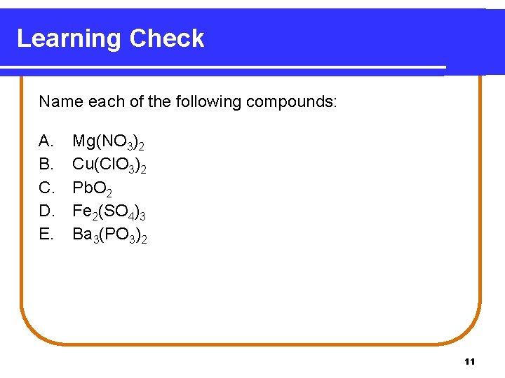 Learning Check Name each of the following compounds: A. B. C. D. E. Mg(NO