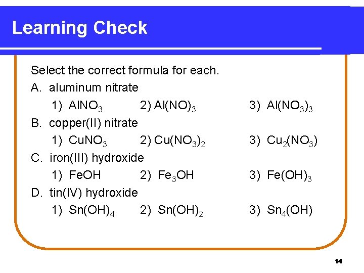 Learning Check Select the correct formula for each. A. aluminum nitrate 1) Al. NO