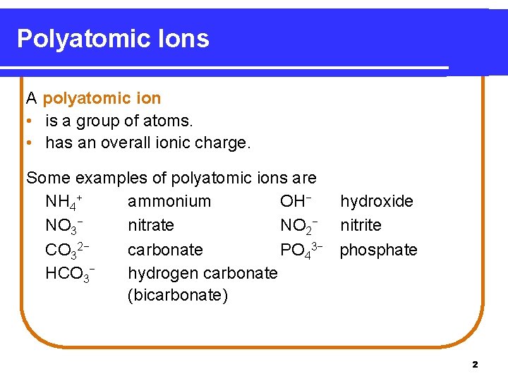 Polyatomic Ions A polyatomic ion • is a group of atoms. • has an