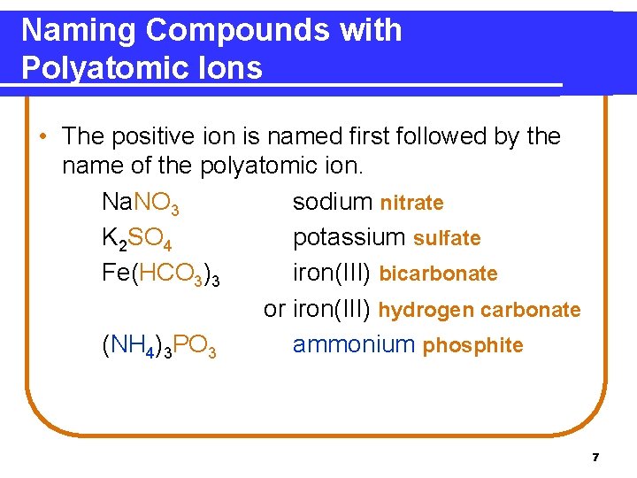 Naming Compounds with Polyatomic Ions • The positive ion is named first followed by