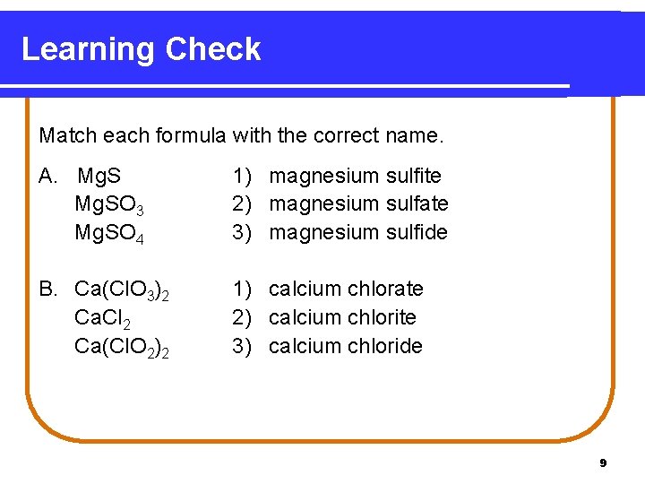 Learning Check Match each formula with the correct name. A. Mg. SO 3 Mg.
