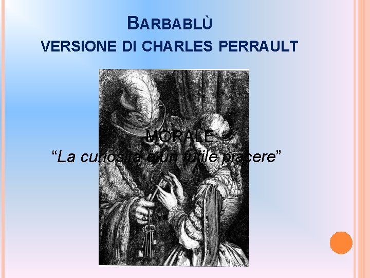 BARBABLÙ VERSIONE DI CHARLES PERRAULT MORALE: “La curiosità è un futile piacere” 