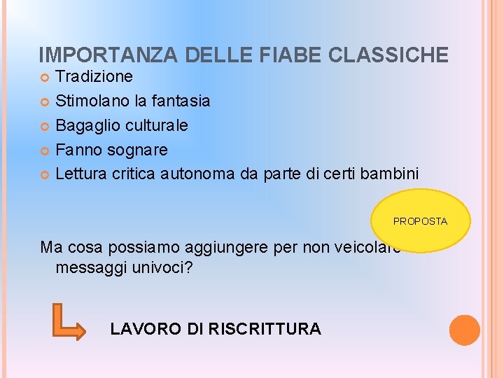 IMPORTANZA DELLE FIABE CLASSICHE Tradizione Stimolano la fantasia Bagaglio culturale Fanno sognare Lettura critica