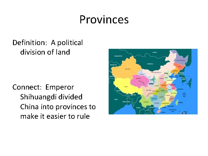 Provinces Definition: A political division of land Connect: Emperor Shihuangdi divided China into provinces