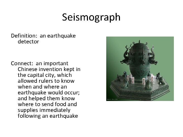 Seismograph Definition: an earthquake detector Connect: an important Chinese invention kept in the capital