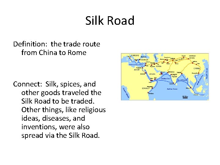Silk Road Definition: the trade route from China to Rome Connect: Silk, spices, and