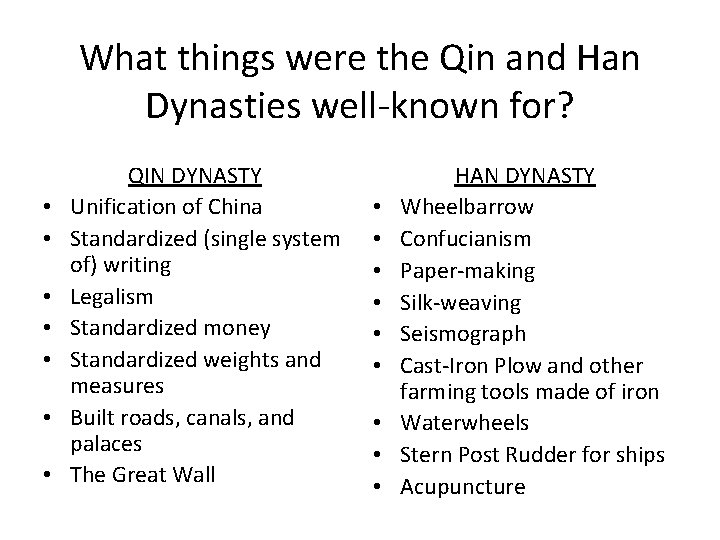 What things were the Qin and Han Dynasties well-known for? • • QIN DYNASTY