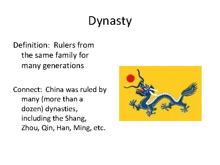Dynasty Definition: Rulers from the same family for many generations Connect: China was ruled