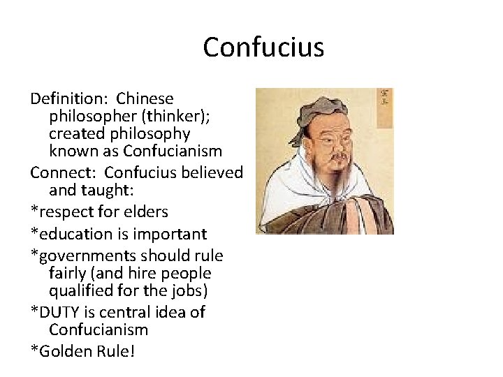 Confucius Definition: Chinese philosopher (thinker); created philosophy known as Confucianism Connect: Confucius believed and