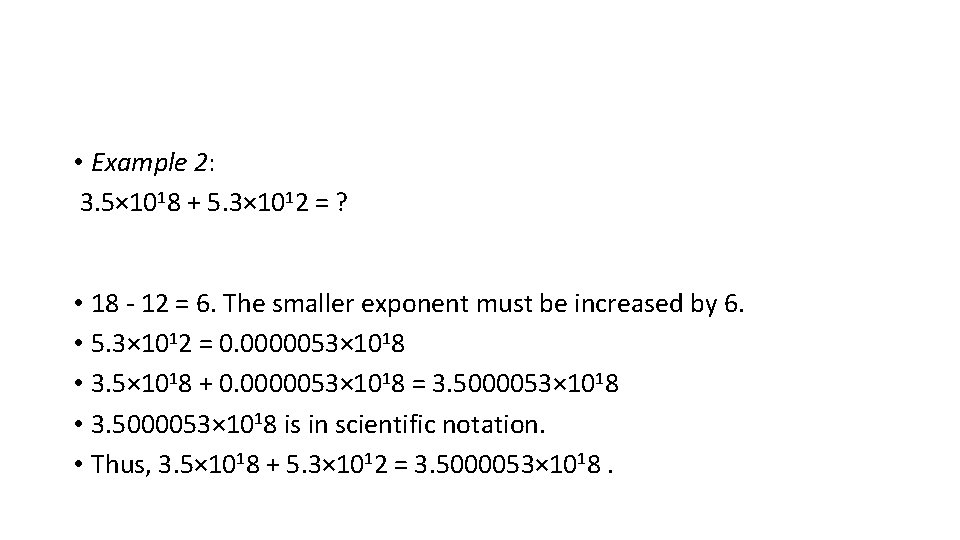 • Example 2: 3. 5× 1018 + 5. 3× 1012 = ? • • Example 2: 3. 5× 1018 + 5. 3× 1012 = ? •
