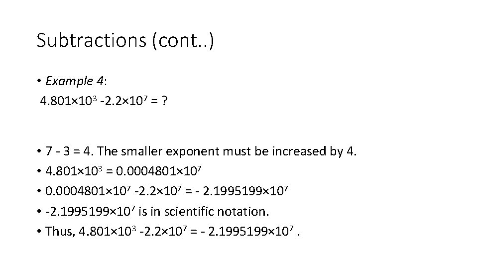 Subtractions (cont. . ) • Example 4: 4. 801× 103 -2. 2× 107 = Subtractions (cont. . ) • Example 4: 4. 801× 103 -2. 2× 107 =