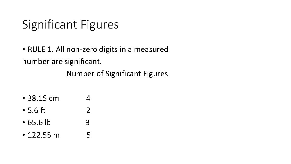 Significant Figures • RULE 1. All non-zero digits in a measured number are significant.